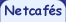 Netcaf�s